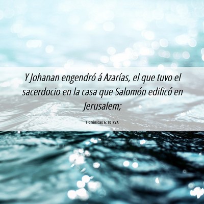 Picture 06 - 1 Crónicas 6:10 RVA - Y Johanan engendró á Azarías, el que tuvo el - Bible Verse Picture
