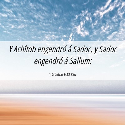 Picture 06 - 1 Crónicas 6:12 RVA - Y Achîtob engendró á Sadoc, y Sadoc engendró - Bible Verse Picture
