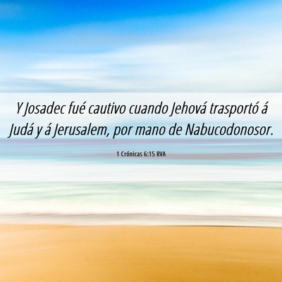 Picture 06 - 1 Crónicas 6:15 RVA - Y Josadec fué cautivo cuando Jehová trasportó - Bible Verse Picture