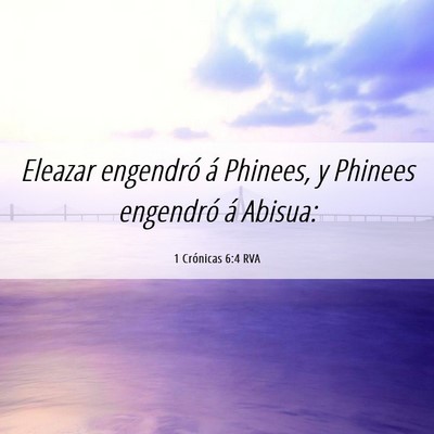 Picture 06 - 1 Crónicas 6:4 RVA - Eleazar engendró á Phinees, y Phinees engendró - Bible Verse Picture