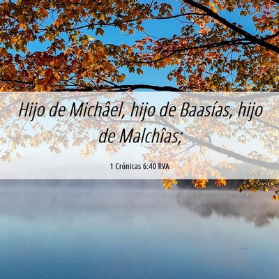 Picture 06 - 1 Crónicas 6:40 RVA - Hijo de Michâel, hijo de Baasías, hijo de - Bible Verse Picture