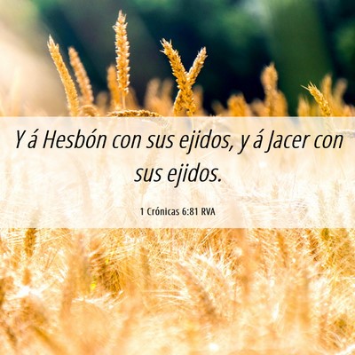 Picture 06 - 1 Crónicas 6:81 RVA - Y á Hesbón con sus ejidos, y á Jacer con sus - Bible Verse Picture
