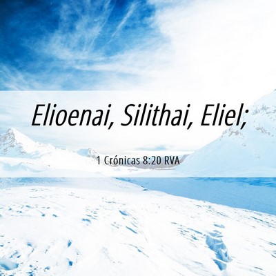 Picture 06 - 1 Crónicas 8:20 RVA - Elioenai, Silithai, - Bible Verse Picture