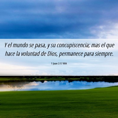 Picture 06 - 1 Juan 2:17 RVA - Y el mundo se pasa, y su concupiscencia; mas el - Bible Verse Picture