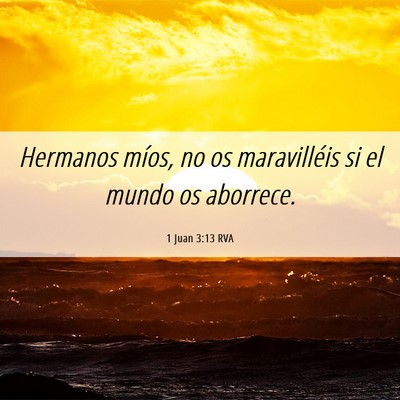 Picture 06 - 1 Juan 3:13 RVA - Hermanos míos, no os maravilléis si el mundo os - Bible Verse Picture