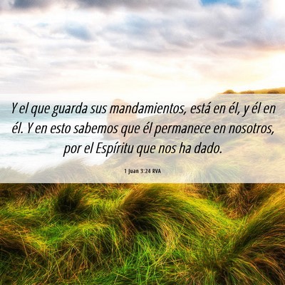 Picture 06 - 1 Juan 3:24 RVA - Y el que guarda sus mandamientos, está en él, y - Bible Verse Picture
