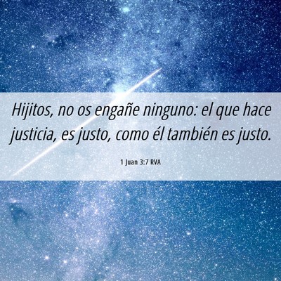Picture 06 - 1 Juan 3:7 RVA - Hijitos, no os engañe ninguno: el que hace - Bible Verse Picture