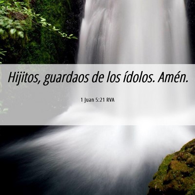 Picture 06 - 1 Juan 5:21 RVA - Hijitos, guardaos de los ídolos. - Bible Verse Picture