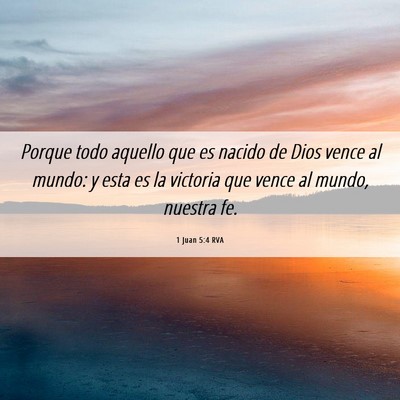 Picture 06 - 1 Juan 5:4 RVA - Porque todo aquello que es nacido de Dios vence - Bible Verse Picture