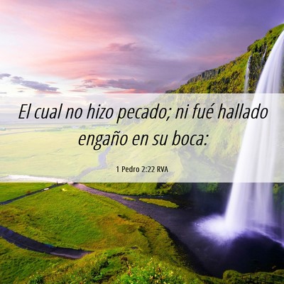 Picture 06 - 1 Pedro 2:22 RVA - El cual no hizo pecado; ni fué hallado engaño - Bible Verse Picture
