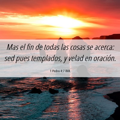 Picture 06 - 1 Pedro 4:7 RVA - Mas el fin de todas las cosas se acerca: sed pues - Bible Verse Picture