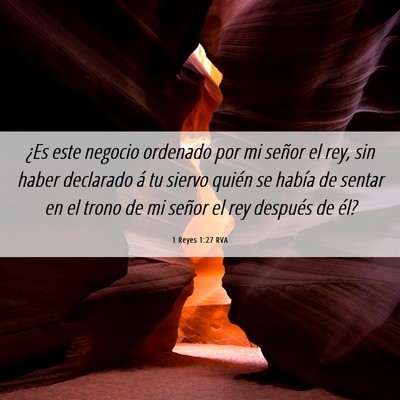 Picture 06 - 1 Reyes 1:27 RVA - ¿Es este negocio ordenado por mi señor el rey, - Bible Verse Picture