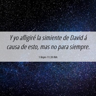 Picture 06 - 1 Reyes 11:39 RVA - Y yo afligiré la simiente de David á causa de - Bible Verse Picture