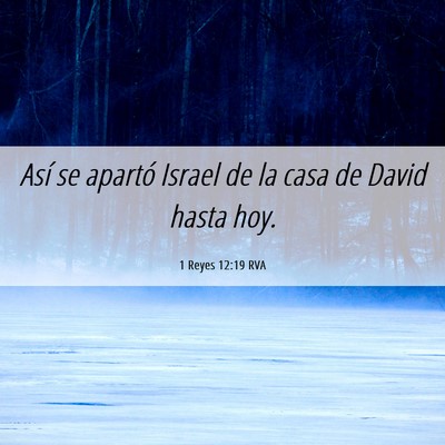 Picture 06 - 1 Reyes 12:19 RVA - Así se apartó Israel de la casa de David hasta - Bible Verse Picture