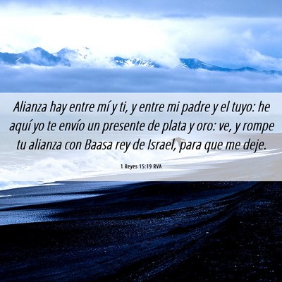 Picture 06 - 1 Reyes 15:19 RVA - Alianza hay entre mí y ti, y entre mi padre y el - Bible Verse Picture
