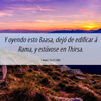 Picture 06 - 1 Reyes 15:21 RVA - Y oyendo esto Baasa, dejó de edificar á Rama, y - Bible Verse Picture