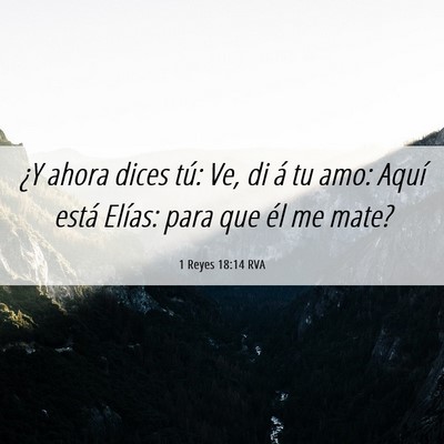 Picture 06 - 1 Reyes 18:14 RVA - ¿Y ahora dices tú: Ve, di á tu amo: Aquí - Bible Verse Picture