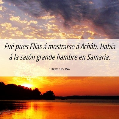 Picture 06 - 1 Reyes 18:2 RVA - Fué pues Elías á mostrarse á Achâb. Había - Bible Verse Picture