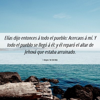 Picture 06 - 1 Reyes 18:30 RVA - Elías dijo entonces á todo el pueblo: Acercaos - Bible Verse Picture