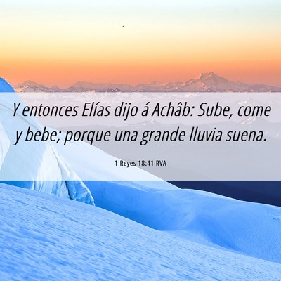 Picture 06 - 1 Reyes 18:41 RVA - Y entonces Elías dijo á Achâb: Sube, come y - Bible Verse Picture