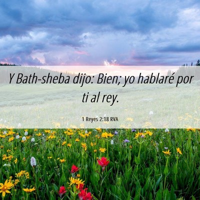 Picture 06 - 1 Reyes 2:18 RVA - Y Bath-sheba dijo: Bien; yo hablaré por ti al - Bible Verse Picture