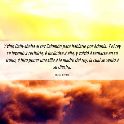 Picture 06 - 1 Reyes 2:19 RVA - Y vino Bath-sheba al rey Salomón para hablarle - Bible Verse Picture