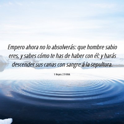 Picture 06 - 1 Reyes 2:9 RVA - Empero ahora no lo absolverás: que hombre sabio - Bible Verse Picture