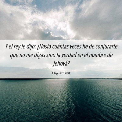 Picture 06 - 1 Reyes 22:16 RVA - Y el rey le dijo: ¿Hasta cuántas veces he de - Bible Verse Picture