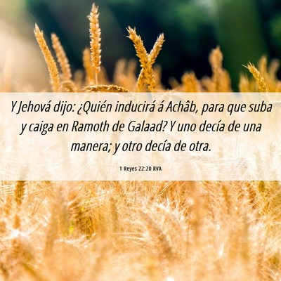 Picture 06 - 1 Reyes 22:20 RVA - Y Jehová dijo: ¿Quién inducirá á Achâb, - Bible Verse Picture