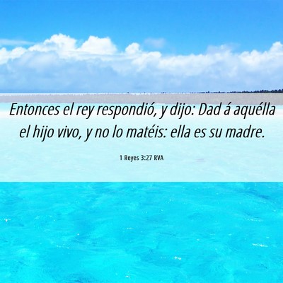 Picture 06 - 1 Reyes 3:27 RVA - Entonces el rey respondió, y dijo: Dad á - Bible Verse Picture