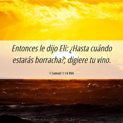 Picture 06 - 1 Samuel 1:14 RVA - Entonces le dijo Eli: ¿Hasta cuándo estarás - Bible Verse Picture