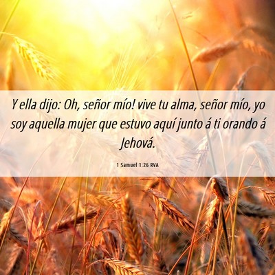Picture 06 - 1 Samuel 1:26 RVA - Y ella dijo: ­Oh, señor mío! vive tu alma, - Bible Verse Picture