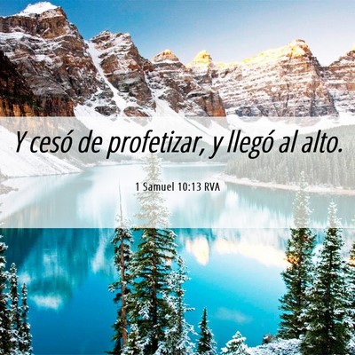 Picture 06 - 1 Samuel 10:13 RVA - Y cesó de profetizar, y llegó al - Bible Verse Picture