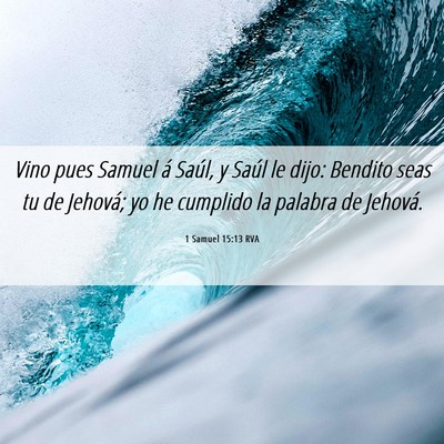 Picture 06 - 1 Samuel 15:13 RVA - Vino pues Samuel á Saúl, y Saúl le dijo: - Bible Verse Picture