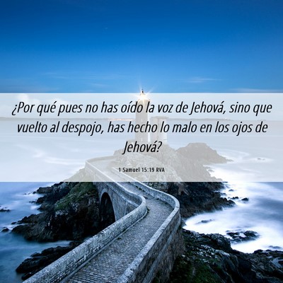 Picture 06 - 1 Samuel 15:19 RVA - ¿Por qué pues no has oído la voz de Jehová, - Bible Verse Picture