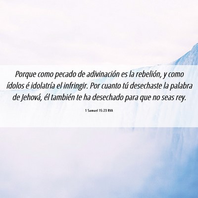 Picture 06 - 1 Samuel 15:23 RVA - Porque como pecado de adivinación es la - Bible Verse Picture