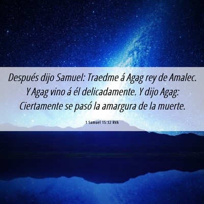 Picture 06 - 1 Samuel 15:32 RVA - Después dijo Samuel: Traedme á Agag rey de - Bible Verse Picture