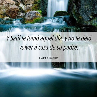 Picture 06 - 1 Samuel 18:2 RVA - Y Saúl le tomó aquel día, y no le dejó volver - Bible Verse Picture