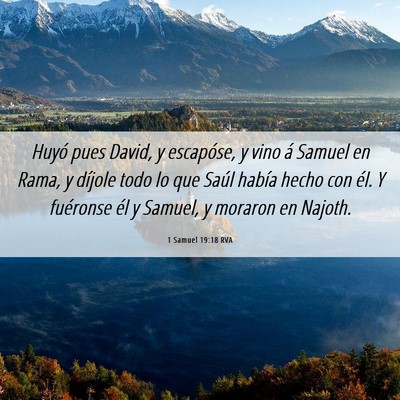 Picture 06 - 1 Samuel 19:18 RVA - Huyó pues David, y escapóse, y vino á Samuel - Bible Verse Picture