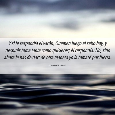 Picture 06 - 1 Samuel 2:16 RVA - Y si le respondía el varón, Quemen luego el - Bible Verse Picture