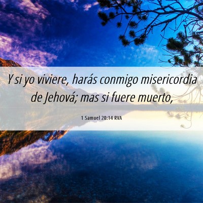 Picture 06 - 1 Samuel 20:14 RVA - Y si yo viviere, harás conmigo misericordia de - Bible Verse Picture