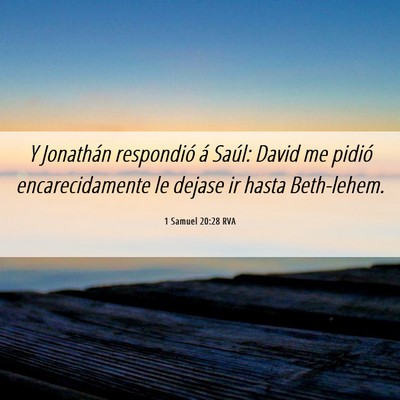 Picture 06 - 1 Samuel 20:28 RVA - Y Jonathán respondió á Saúl: David me pidió - Bible Verse Picture