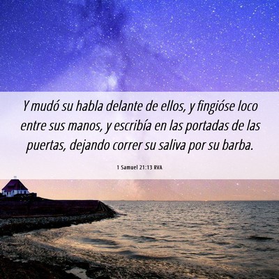 Picture 06 - 1 Samuel 21:13 RVA - Y mudó su habla delante de ellos, y fingióse - Bible Verse Picture
