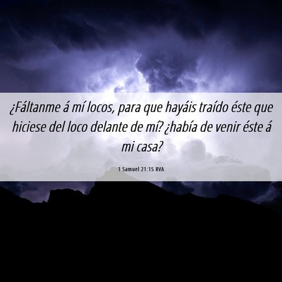Picture 06 - 1 Samuel 21:15 RVA - ¿Fáltanme á mí locos, para que hayáis - Bible Verse Picture