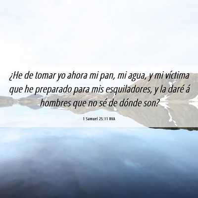 Picture 06 - 1 Samuel 25:11 RVA - ¿He de tomar yo ahora mi pan, mi agua, y mi - Bible Verse Picture