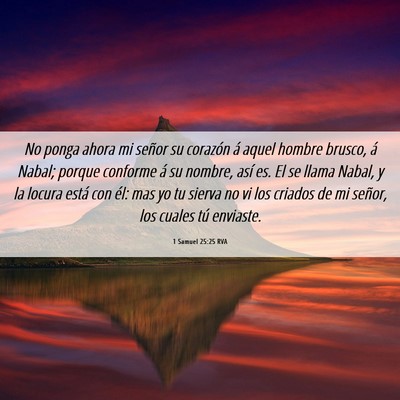 Picture 06 - 1 Samuel 25:25 RVA - No ponga ahora mi señor su corazón á aquel - Bible Verse Picture
