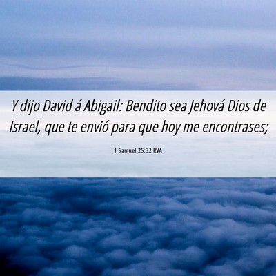 Picture 06 - 1 Samuel 25:32 RVA - Y dijo David á Abigail: Bendito sea Jehová Dios - Bible Verse Picture