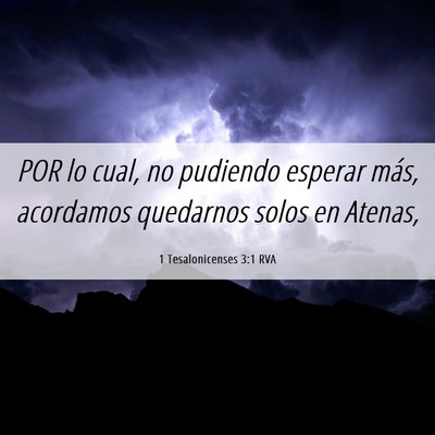 Picture 06 - 1 Tesalonicenses 3:1 RVA - POR lo cual, no pudiendo esperar más, acordamos - Bible Verse Picture