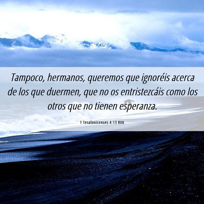 Picture 06 - 1 Tesalonicenses 4:13 RVA - Tampoco, hermanos, queremos que ignoréis acerca - Bible Verse Picture