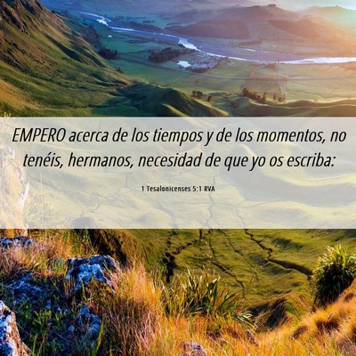 Picture 06 - 1 Tesalonicenses 5:1 RVA - EMPERO acerca de los tiempos y de los momentos, - Bible Verse Picture